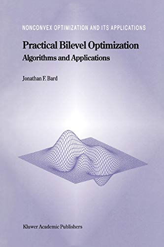 Practical Bilevel Optimization: Algorithms and Applications (Nonconvex Optimization and Its Applications, 30, Band 30)