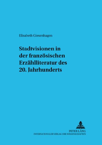 Stadtvisionen in der französischen Erzählliteratur des 20. Jahrhunderts (Trierer Studien zur Literatur)