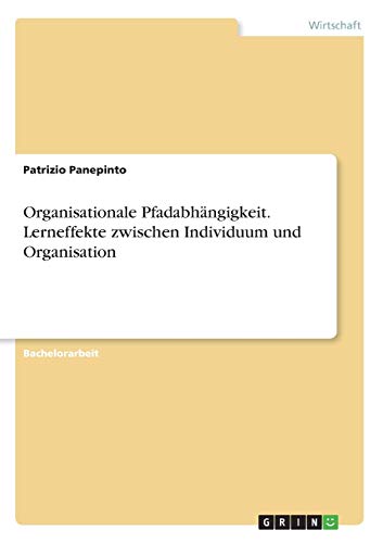 Organisationale Pfadabhängigkeit. Lerneffekte zwischen Individuum und Organisation