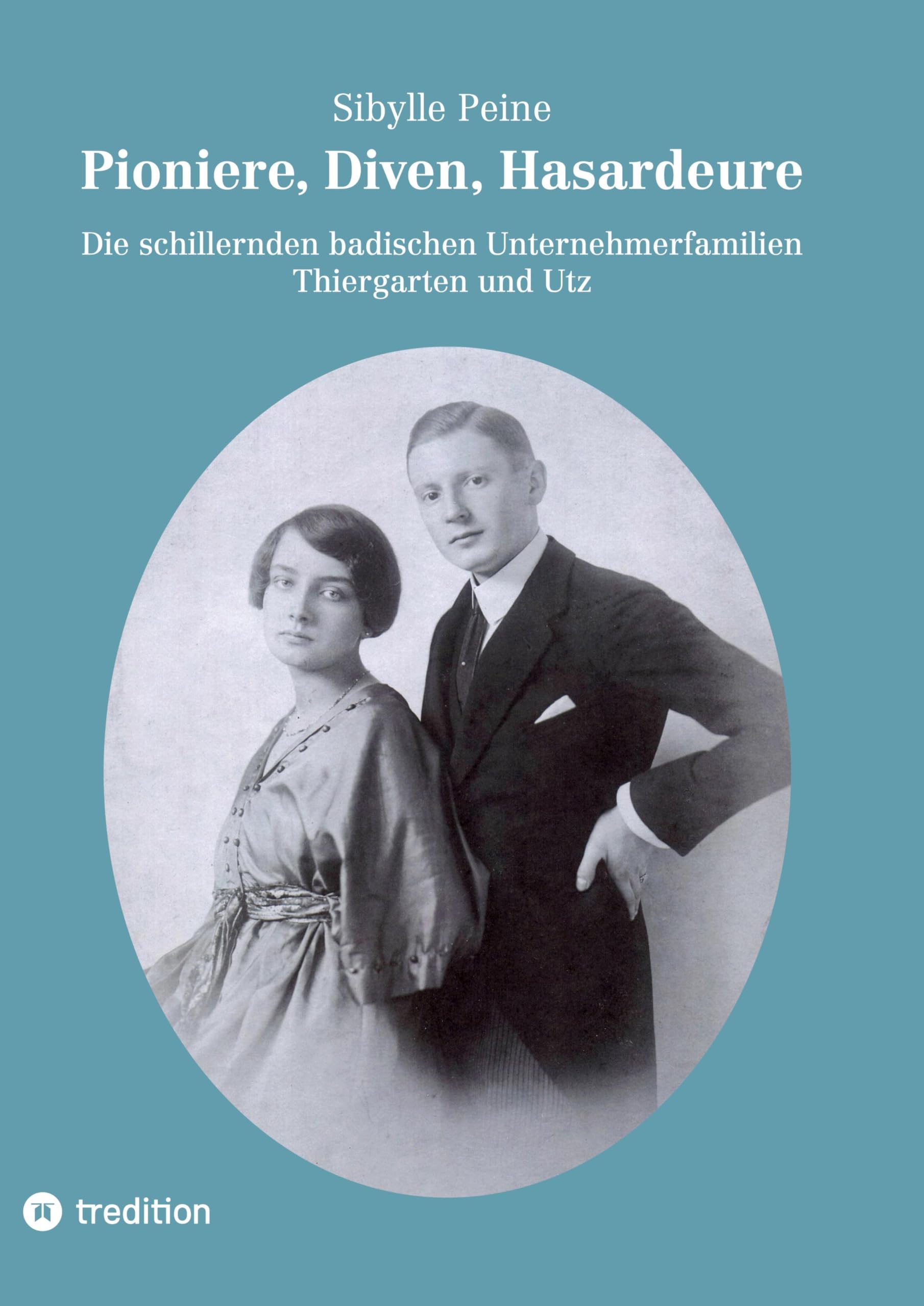 Pioniere, Diven, Hasardeure: Die schillernden badischen Unternehmerfamilien Thiergarten und Utz