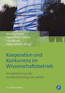 Kooperation und Konkurrenz im Wissenschaftsbetrieb: Perspektiven aus der Genderforschung und -politik
