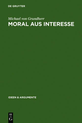 Moral aus Interesse (Ideen & Argumente): Metaethik der Vertragstheorie