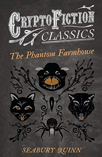 The Phantom Farmhouse: (Cryptofiction Classics - Weird Tales of Strange Creatures)