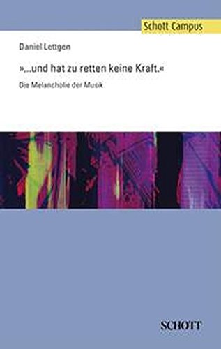 ... und hat zu retten keine Kraft: Die Melancholie der Musik (Schott Campus)