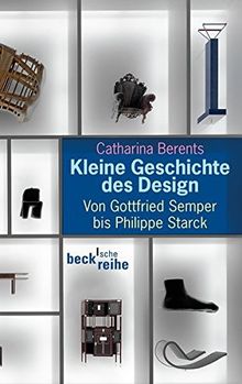 Kleine Geschichte des Design: Von Gottfried Semper bis Philippe Starck (Beck'sche Reihe)