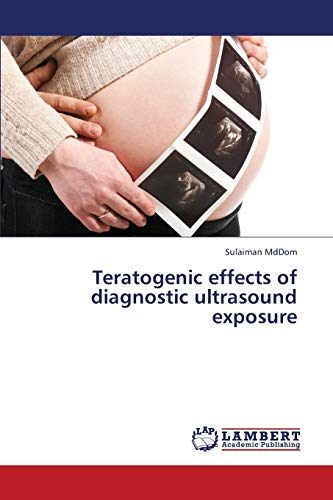 Teratogenic effects of diagnostic ultrasound exposure