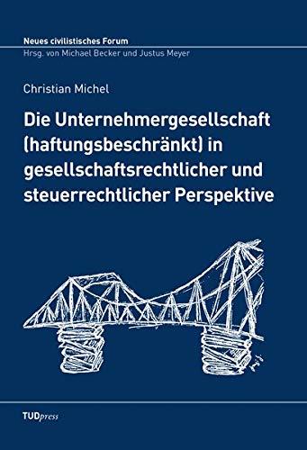Die Unternehmergesellschaft (haftungsbeschränkt) in gesellschaftsrechtlicher und steuerrechtlicher Perspektive (Neues civilistisches Forum)