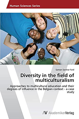 Diversity in the field of multiculturalism: Approaches to multicultural education and their degrees of influence in the Belgian context - a case study