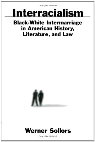 Interracialism: Black-White Intermarriage in American History, Literature, and Law