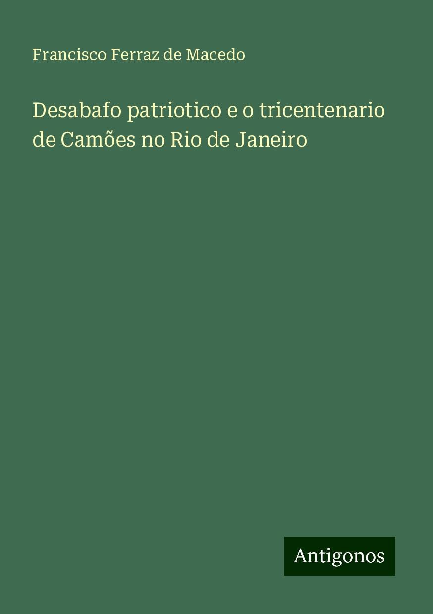 Desabafo patriotico e o tricentenario de Camões no Rio de Janeiro