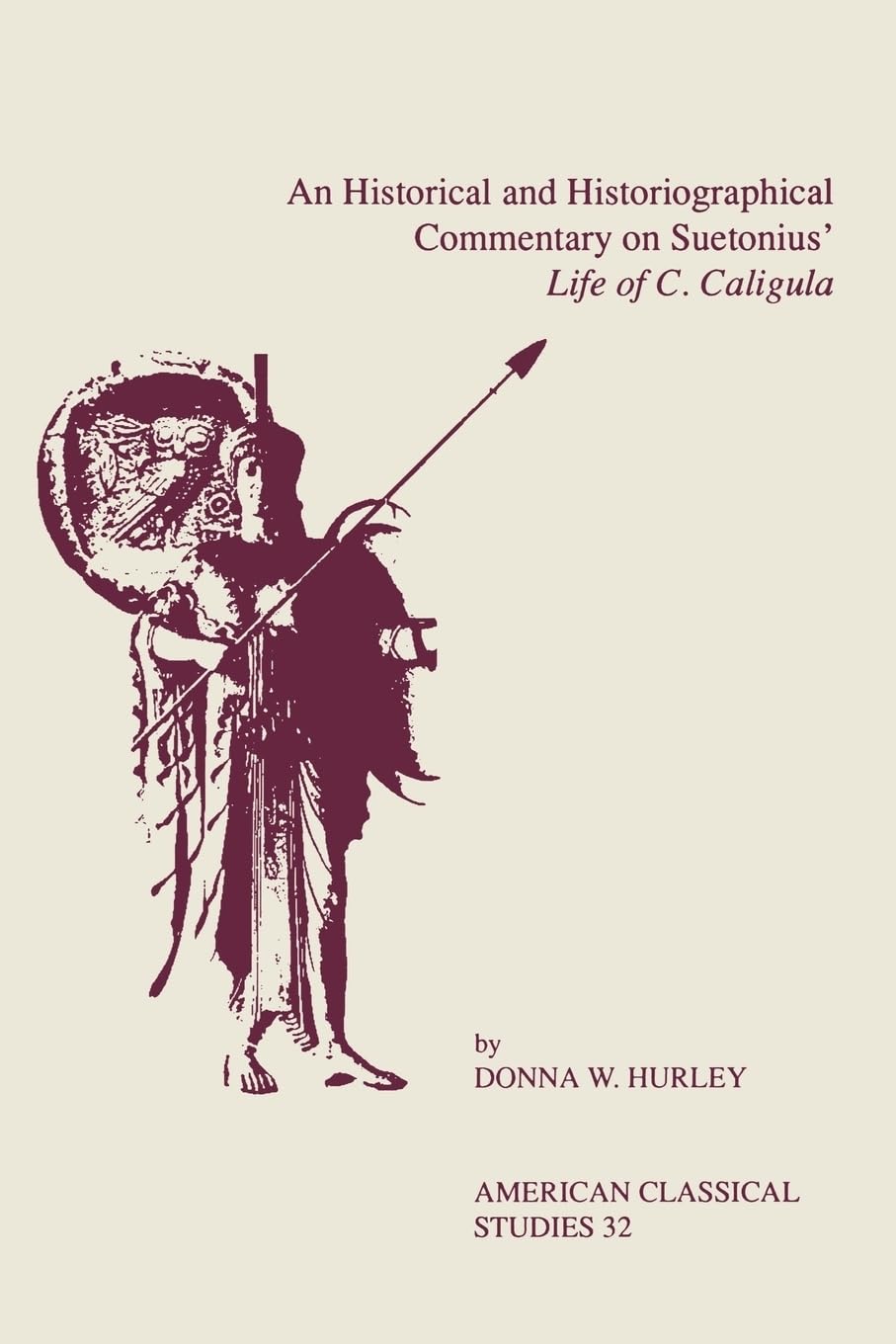 An Historical And Historiographical Commentary On Suetonius' Life Of C. Caligula (American Philological Association American Classical Studies Series, Band 32)
