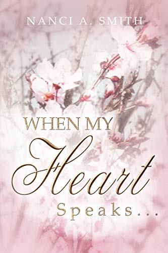 When My Heart Speaks . . .: A Journey of Life Through Poetry, Short Stories, and Quotes