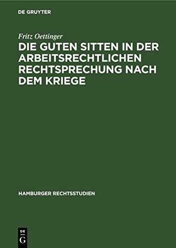 Die guten Sitten in der arbeitsrechtlichen Rechtsprechung nach dem Kriege (Hamburger Rechtsstudien, 9, Band 9)