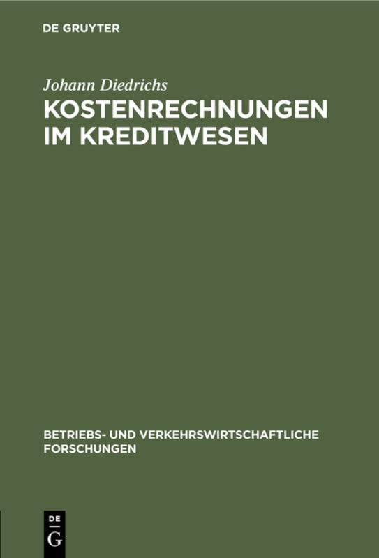 Kostenrechnungen im Kreditwesen: Ihre einheitliche Gestaltung und zwischenbetriebliche Auswertung (Betriebs- und verkehrswirtschaftliche Forschungen, 8, Band 8)