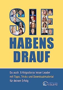 Sie habens drauf: Du auch. Erfolgsstorys leiser Leader mit Tipps, Tricks und Downloadmaterial für deinen Erfolg