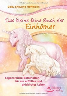 Das kleine feine Buch der Einhörner: Botschaften für ein erfülltes und glückliches Leben