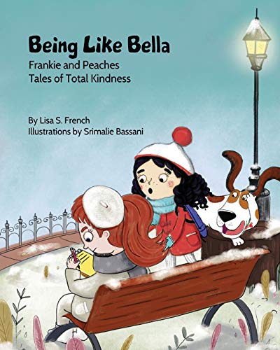 Being Like Bella: A children's book about empathy and compassion and the importance of accepting others for who they are. (Frankie and Peaches: Tales of Total Kindness Book 4, Band 4)