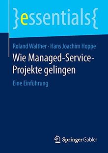 Wie Managed-Service-Projekte gelingen: Eine Einführung (essentials)