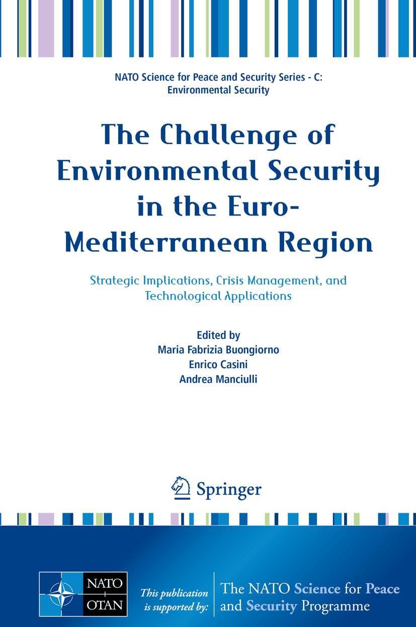 The Challenge of Environmental Security in the Euro-Mediterranean Region: Strategic Implications, Crisis Management, and Technological Applications ... Security Series C: Environmental Security)