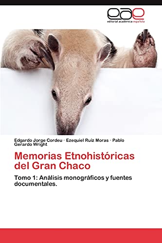Memorias Etnohistóricas del Gran Chaco: Tomo 1: Análisis monográficos y fuentes documentales.