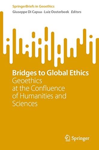 Bridges to Global Ethics: Geoethics at the Confluence of Humanities and Sciences (SpringerBriefs in Geoethics)