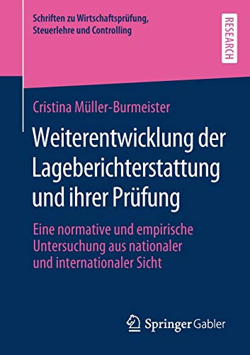 Weiterentwicklung der Lageberichterstattung und ihrer Prüfung: Eine normative und empirische Untersuchung aus nationaler und internationaler Sicht ... Steuerlehre und Controlling)