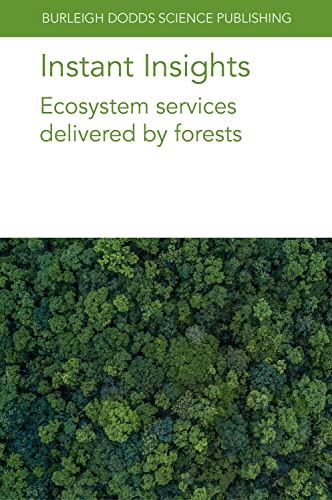 Instant Insights: Ecosystem services delivered by forests (Burleigh Dodds Science: Instant Insights, 78, Band 78)