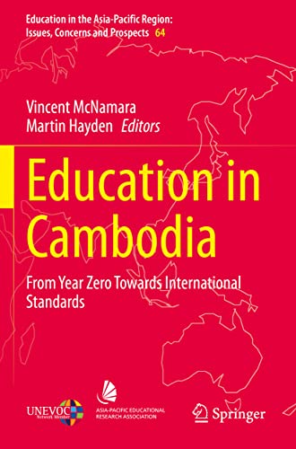 Education in Cambodia: From Year Zero Towards International Standards (Education in the Asia-Pacific Region: Issues, Concerns and Prospects, 64, Band 64)