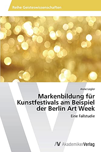 Markenbildung für Kunstfestivals am Beispiel der Berlin Art Week: Eine Fallstudie