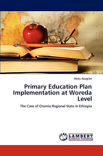 Primary Education Plan Implementation at Woreda Level: The Case of Oromia Regional State in Ethiopia