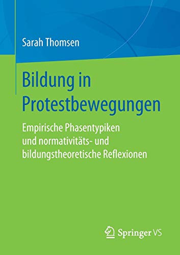 Bildung in Protestbewegungen: Empirische Phasentypiken und normativitäts- und bildungstheoretische Reflexionen