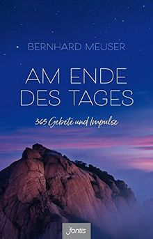 Am Ende des Tages: 365 Gebete und Impulse