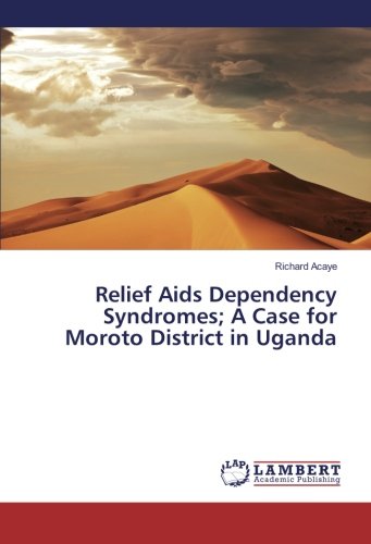 Relief Aids Dependency Syndromes; A Case for Moroto District in Uganda