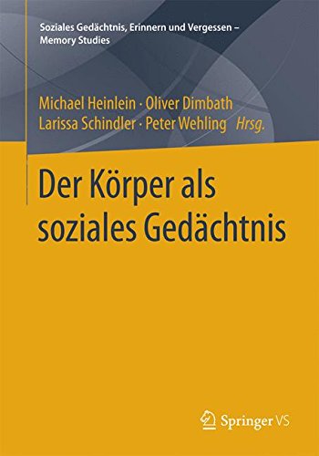 Der Körper als soziales Gedächtnis (Soziales Gedächtnis, Erinnern und Vergessen - Memory Studies)