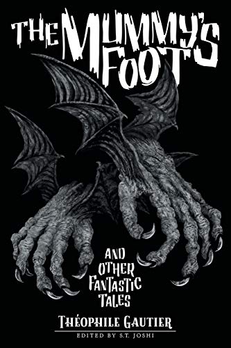The Mummy's Foot and Other Fantastic Tales (Classics of Gothic Horror, Band 6)