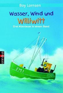 Wasser, Wind und Williwitt. Drei Abenteuer in einem Band