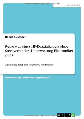 Reparatur eines HF-Koaxialkabels ohne Steckverbinder (Unterweisung Elektroniker / -in): Ausbildungsberuf zum Elektriker / Elektroniker
