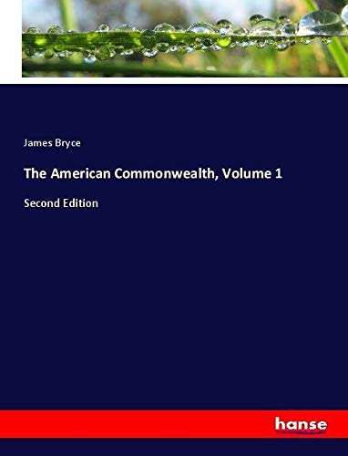 The American Commonwealth, Volume 1: Second Edition