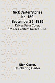 Nick Carter Stories No. 159, September 25, 1915: Driven from cover; or, Nick Carter's double ruse.