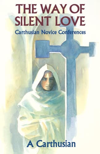 Way of Silent Love: Carthusian Novice Conferences (Cistercian Studies, Band 149)
