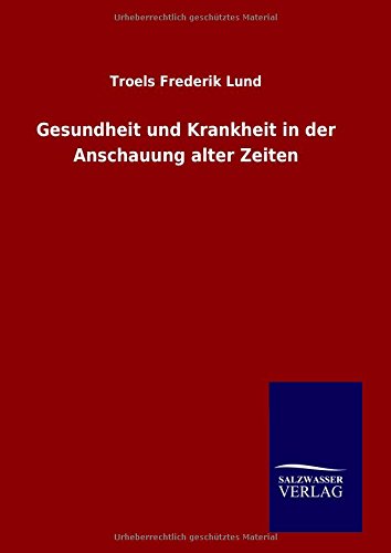 Gesundheit und Krankheit in der Anschauung alter Zeiten