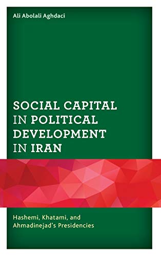 Social Capital in Political Development in Iran: Hashemi, Khatami, and Ahmadinejad's Presidencies