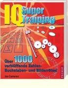 IQ Supertraining: Über 1000 verblüffende Zahlen-, Buchstaben- und Bilderrätsel