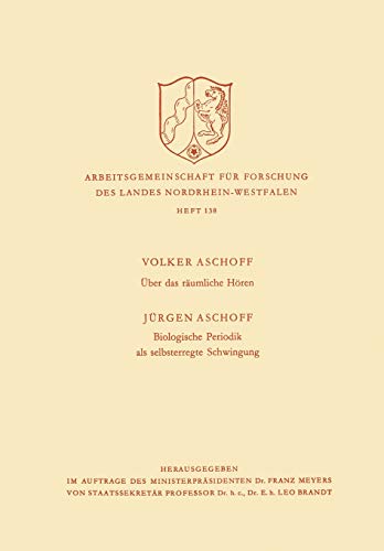 Über das Räumliche Hören / Biologische Periodik als Selbsterregte Schwingung (Arbeitsgemeinschaft für Forschung des Landes Nordrhein-Westfalen, 138, Band 138)