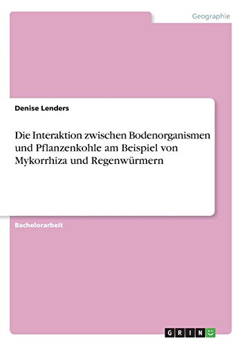 Die Interaktion zwischen Bodenorganismen und Pflanzenkohle am Beispiel von Mykorrhiza und Regenwürmern