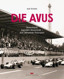 Die Avus: Deutschlands legendäre Rennstrecke - acht Jahrzehnte Motorsport