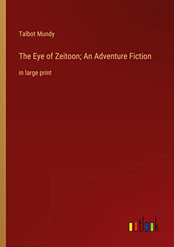 The Eye of Zeitoon; An Adventure Fiction: in large print