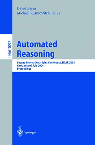 Automated Reasoning: Second International Joint Conference, IJCAR 2004, Cork, Ireland, July 4-8, 2004, Proceedings (Lecture Notes in Computer Science (3097), Band 3097)