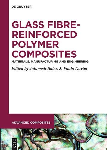 Glass Fibre-Reinforced Polymer Composites: Materials, Manufacturing and Engineering (Advanced Composites, Band 12)
