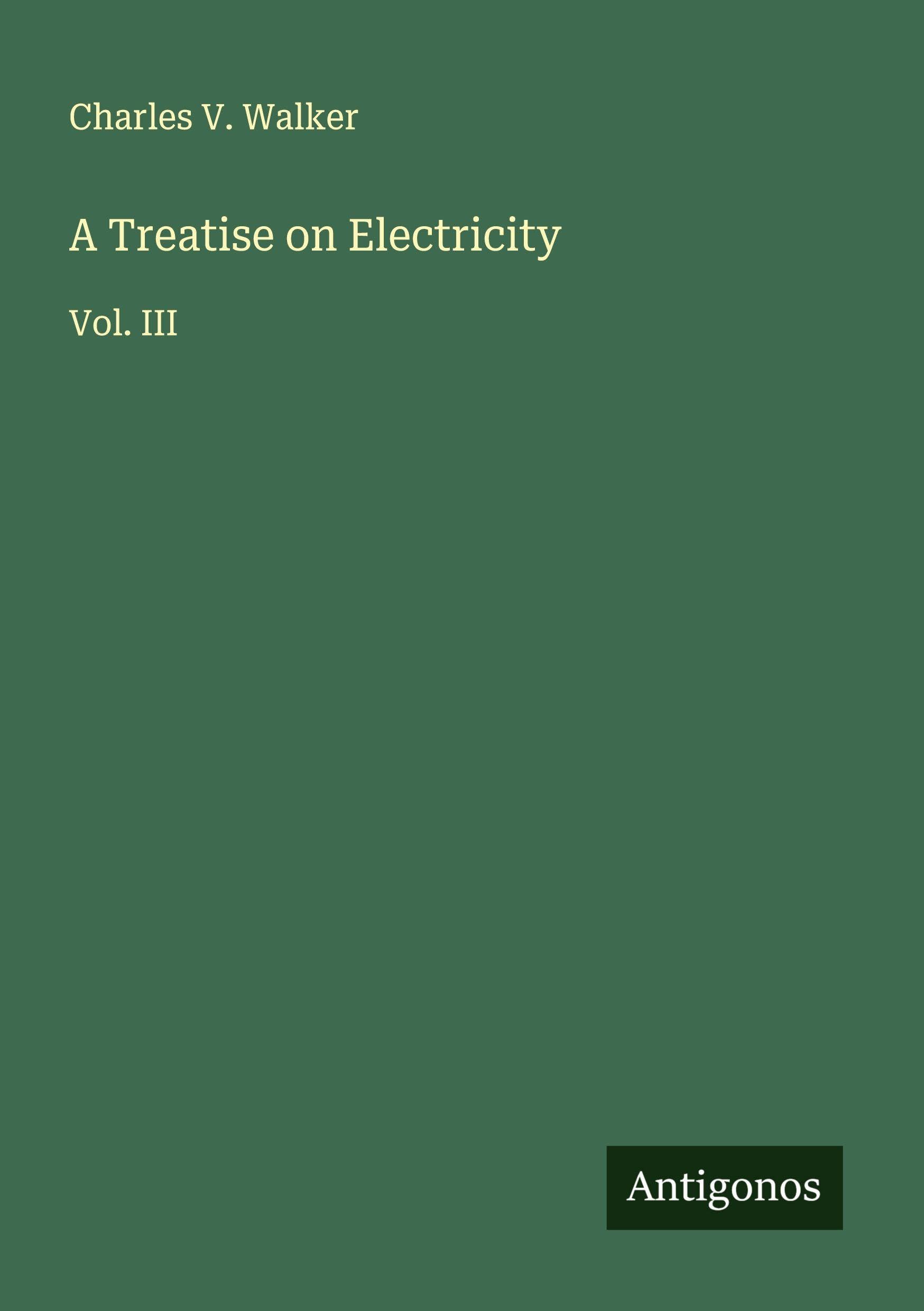 A Treatise on Electricity: Vol. III